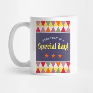 Everyday is a special day! Mug